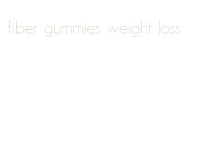 fiber gummies weight loss