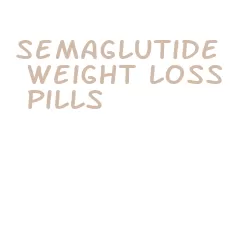 semaglutide weight loss pills