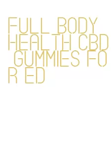 full body health cbd gummies for ed