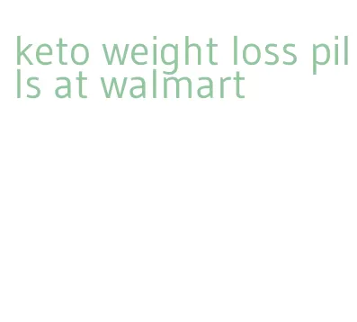 keto weight loss pills at walmart