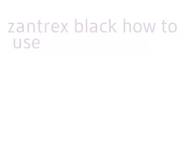 zantrex black how to use