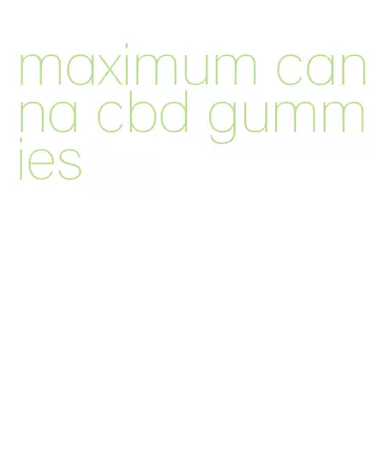 maximum canna cbd gummies