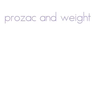 prozac and weight