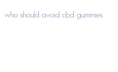 who should avoid cbd gummies