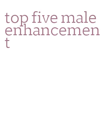 top five male enhancement