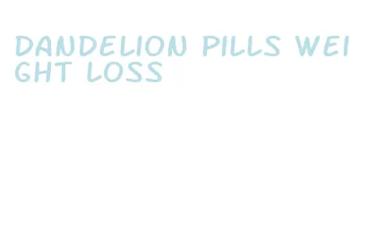 dandelion pills weight loss