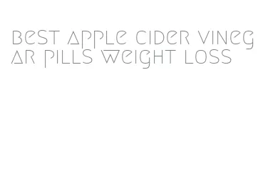 best apple cider vinegar pills weight loss