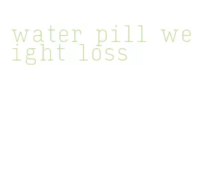 water pill weight loss