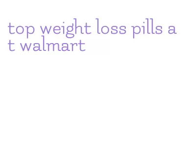 top weight loss pills at walmart