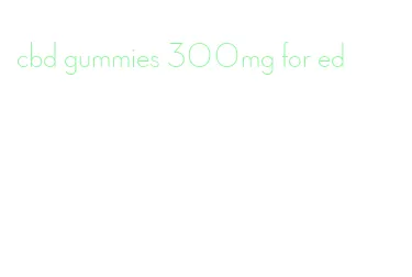 cbd gummies 300mg for ed