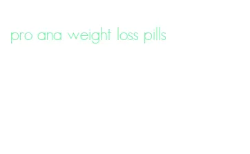 pro ana weight loss pills