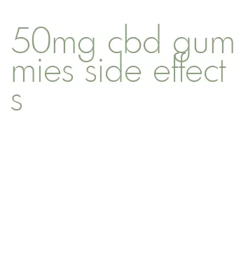 50mg cbd gummies side effects