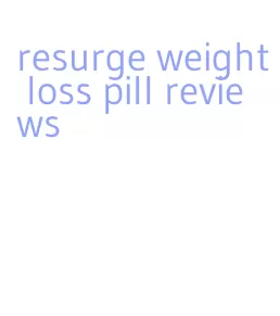 resurge weight loss pill reviews