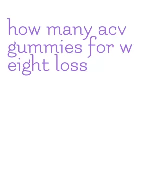 how many acv gummies for weight loss