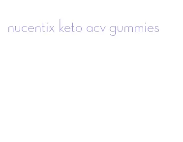 nucentix keto acv gummies