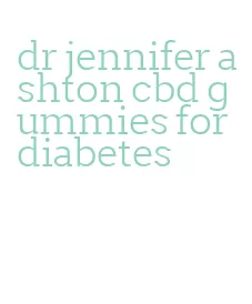 dr jennifer ashton cbd gummies for diabetes