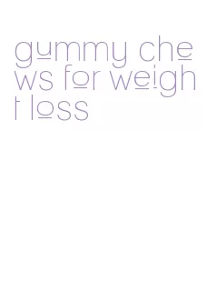 gummy chews for weight loss