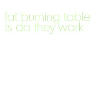 fat burning tablets do they work