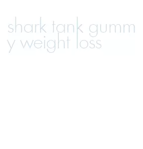 shark tank gummy weight loss