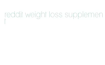 reddit weight loss supplement