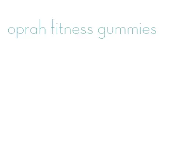 oprah fitness gummies