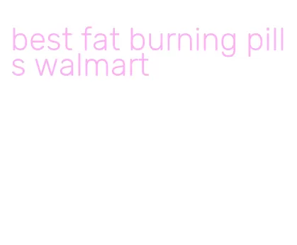 best fat burning pills walmart