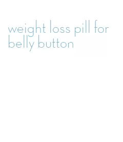 weight loss pill for belly button