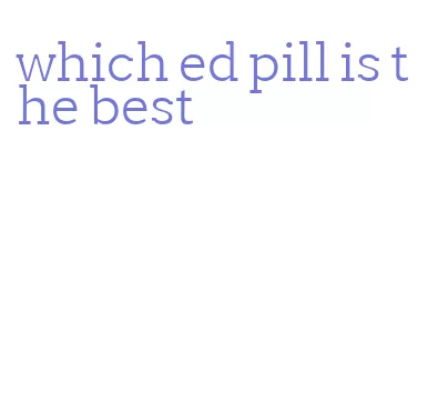 which ed pill is the best