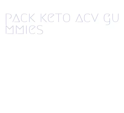 pack keto acv gummies