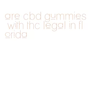 are cbd gummies with thc legal in florida