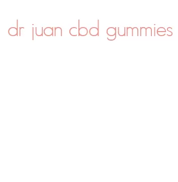 dr juan cbd gummies