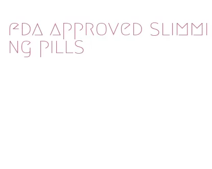 fda approved slimming pills