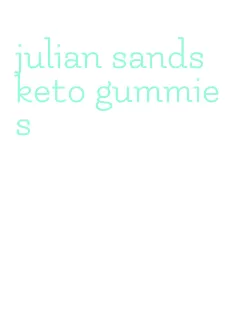 julian sands keto gummies