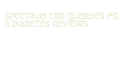 spectrum cbd gummies for diabetes reviews