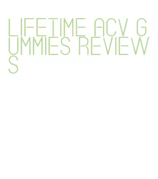 lifetime acv gummies reviews