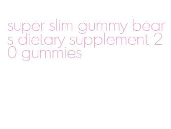 super slim gummy bears dietary supplement 20 gummies