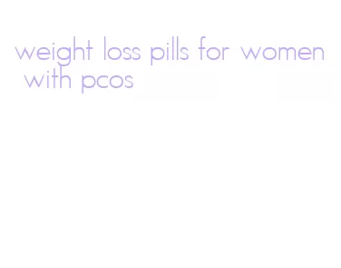 weight loss pills for women with pcos