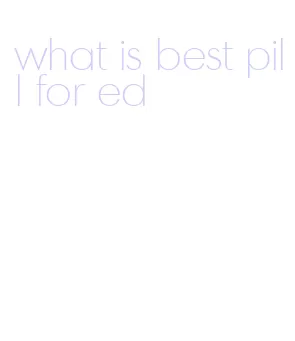 what is best pill for ed