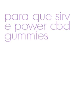 para que sirve power cbd gummies