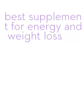 best supplement for energy and weight loss