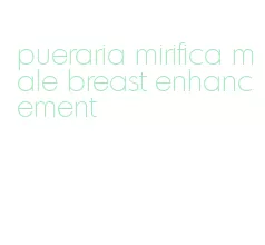 pueraria mirifica male breast enhancement