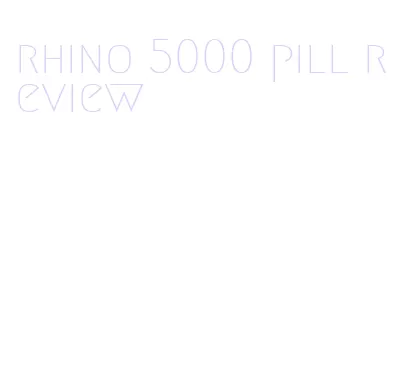 rhino 5000 pill review