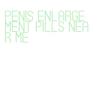 penis enlargement pills near me