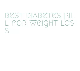 best diabetes pill for weight loss