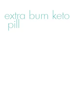 extra burn keto pill