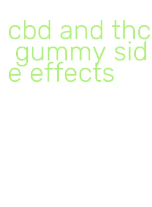 cbd and thc gummy side effects