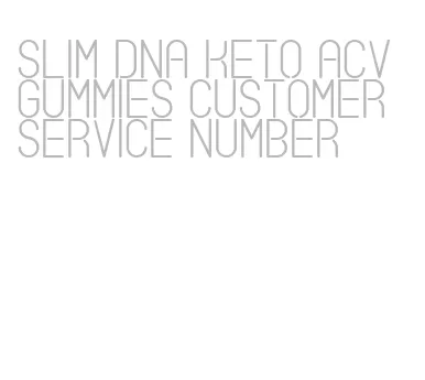 slim dna keto acv gummies customer service number