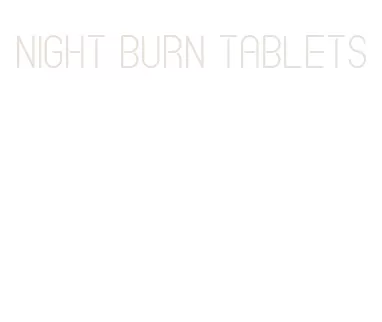 night burn tablets