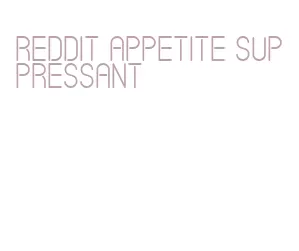 reddit appetite suppressant