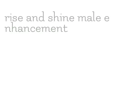 rise and shine male enhancement